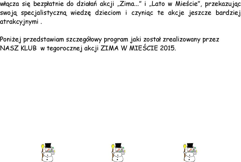 i czyniąc te akcje jeszcze bardziej atrakcyjnymi.