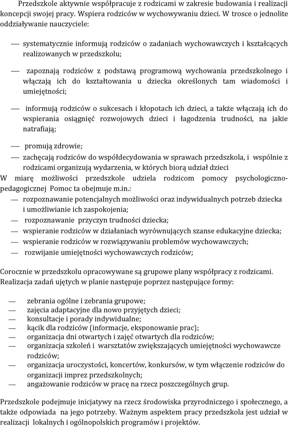 wychowania przedszkolnego i włączają ich do kształtowania u dziecka określonych tam wiadomości i umiejętności; informują rodziców o sukcesach i kłopotach ich dzieci, a także włączają ich do