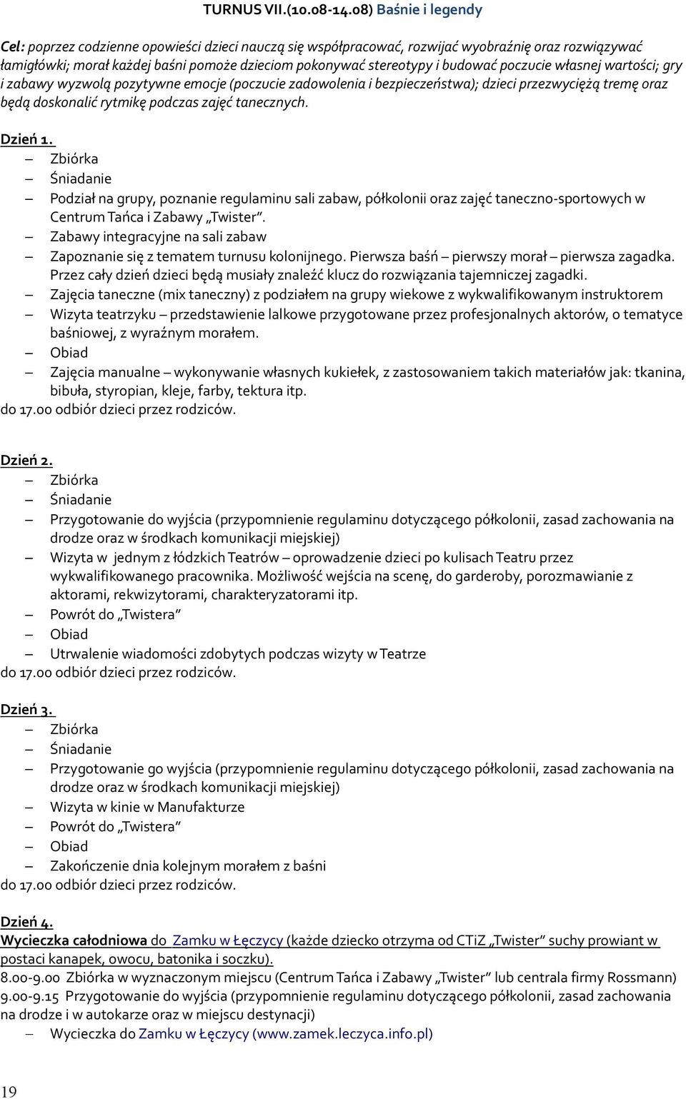 budować poczucie własnej wartości; gry i zabawy wyzwolą pozytywne emocje (poczucie zadowolenia i bezpieczeństwa); dzieci przezwyciężą tremę oraz będą doskonalić rytmikę podczas zajęć tanecznych.