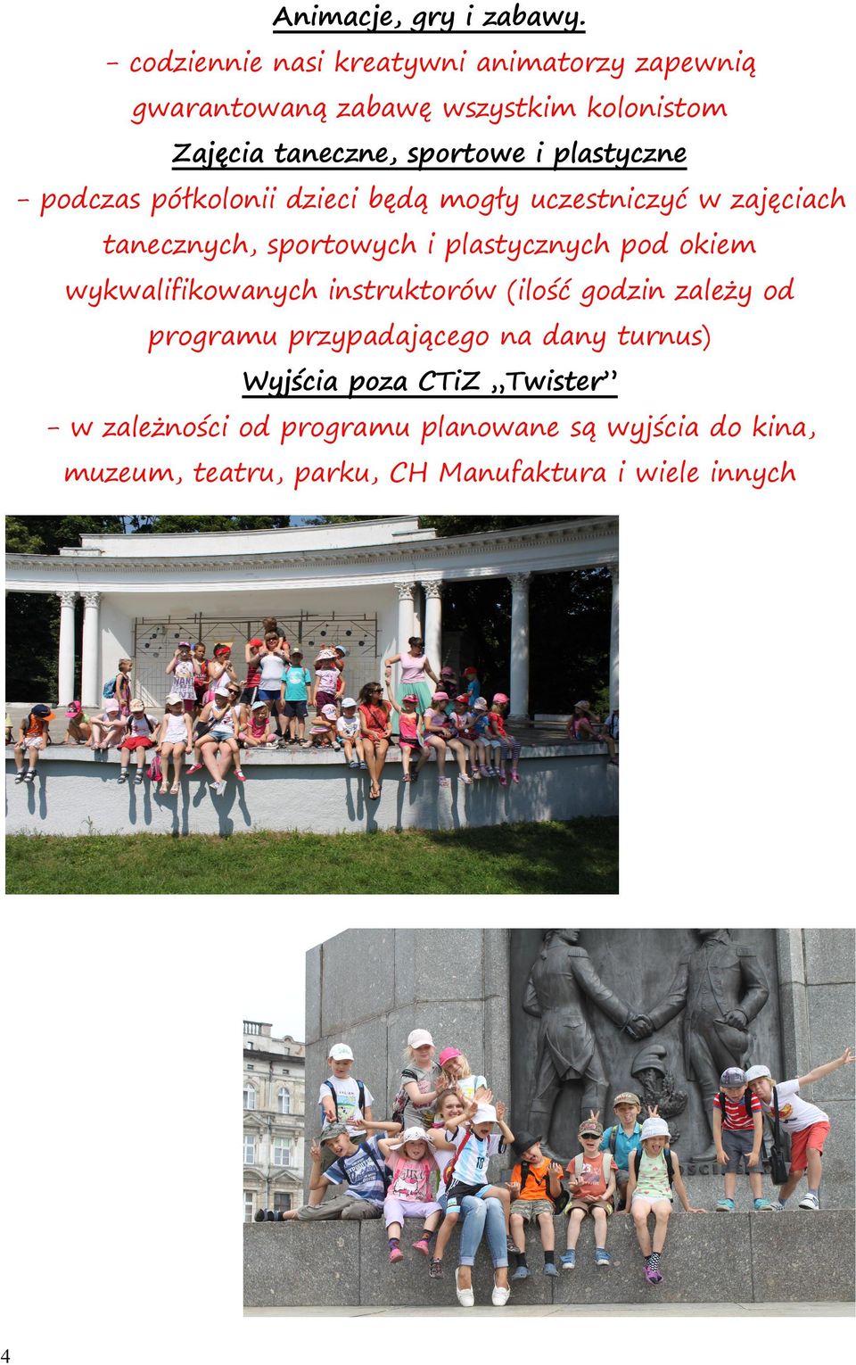 plastyczne - podczas półkolonii dzieci będą mogły uczestniczyć w zajęciach tanecznych, sportowych i plastycznych pod okiem