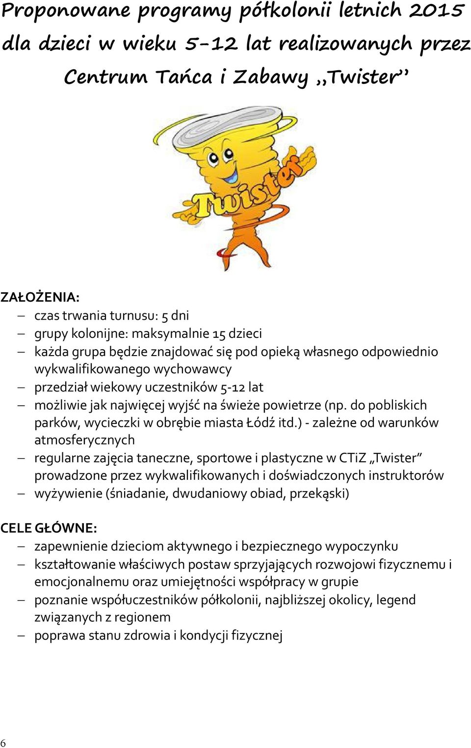 do pobliskich parków, wycieczki w obrębie miasta Łódź itd.