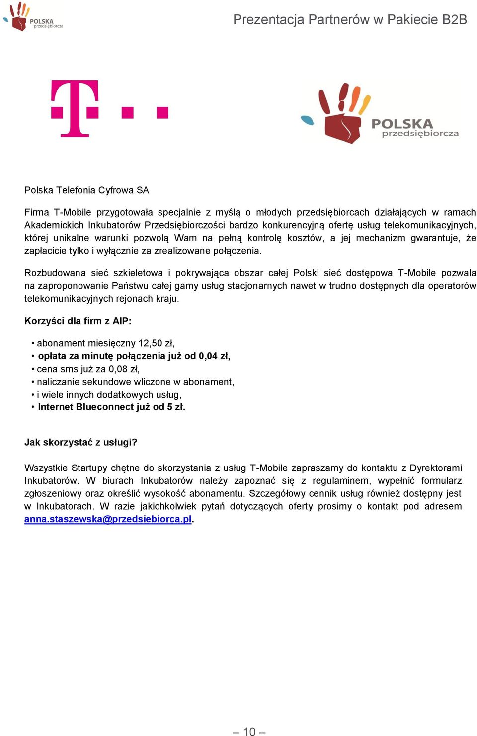 Rozbudowana sieć szkieletowa i pokrywająca obszar całej Polski sieć dostępowa T-Mobile pozwala na zaproponowanie Państwu całej gamy usług stacjonarnych nawet w trudno dostępnych dla operatorów