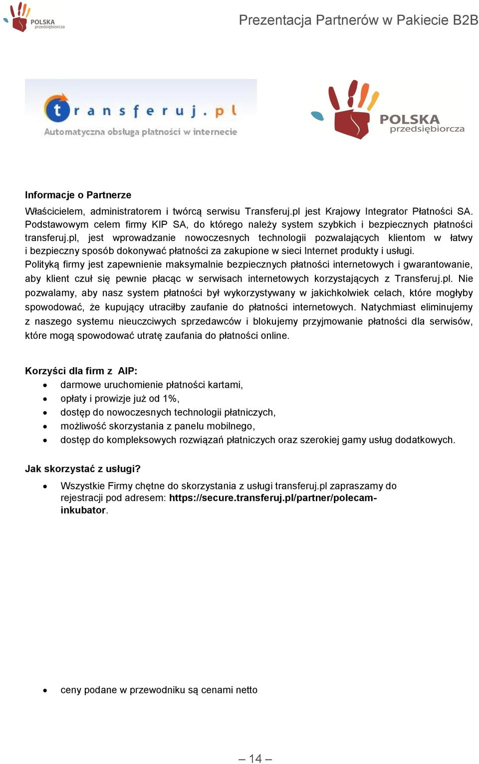 pl, jest wprowadzanie nowoczesnych technologii pozwalających klientom w łatwy i bezpieczny sposób dokonywać płatności za zakupione w sieci Internet produkty i usługi.