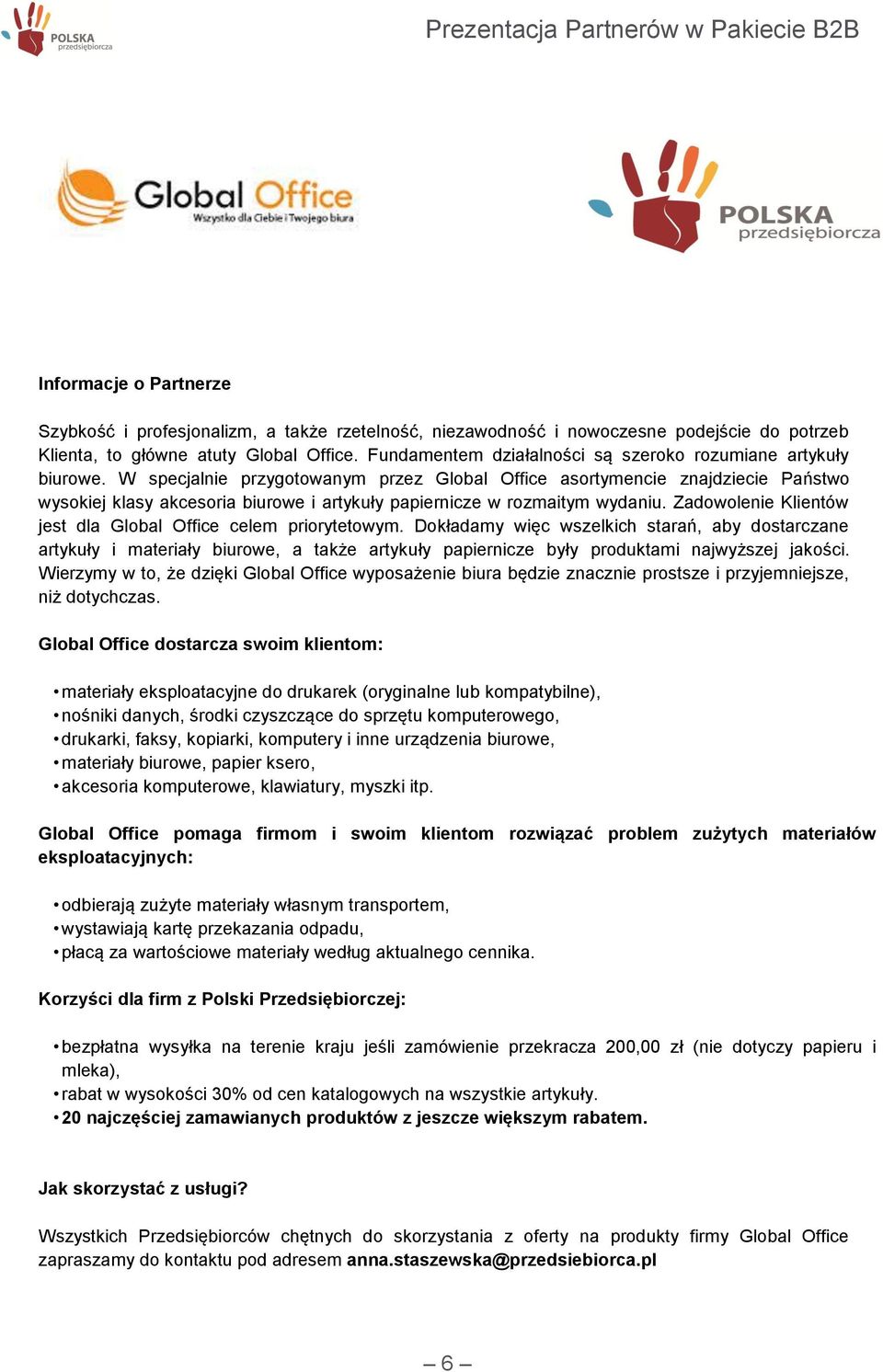 W specjalnie przygotowanym przez Global Office asortymencie znajdziecie Państwo wysokiej klasy akcesoria biurowe i artykuły papiernicze w rozmaitym wydaniu.