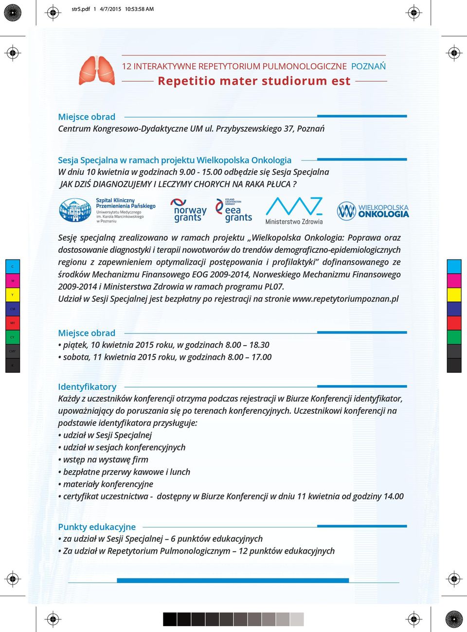 Sesję specjalną zrealizowano w ramach projektu Wielkopolska Onkologia: Poprawa oraz dostosowanie diagnostyki i terapii nowotworów do trendów demograficzno-epidemiologicznych regionu z zapewnieniem