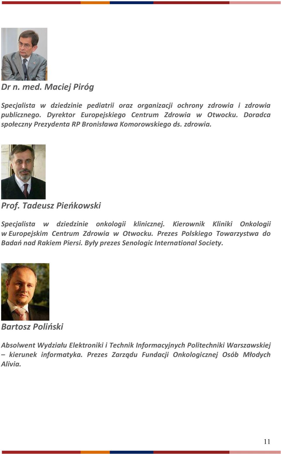 Kierownik Kliniki Onkologii w Europejskim Centrum Zdrowia w Otwocku. Prezes Polskiego Towarzystwa do Badań nad Rakiem Piersi.