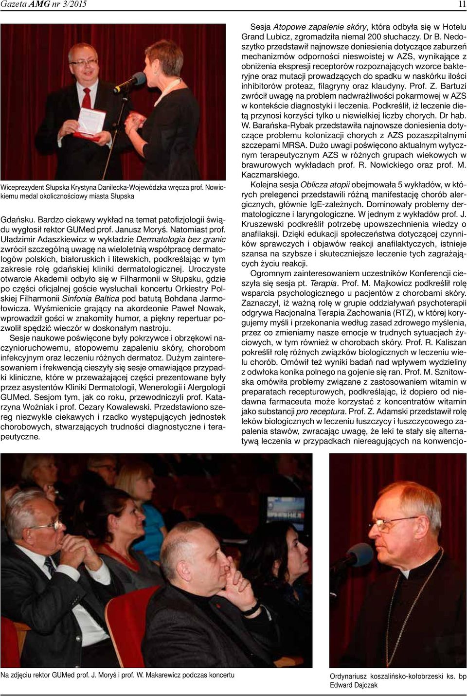 Uładzimir Adaszkiewicz w wykładzie Dermatologia bez granic zwrócił szczególną uwagę na wieloletnią współpracę dermatologów polskich, białoruskich i litewskich, podkreślając w tym zakresie rolę