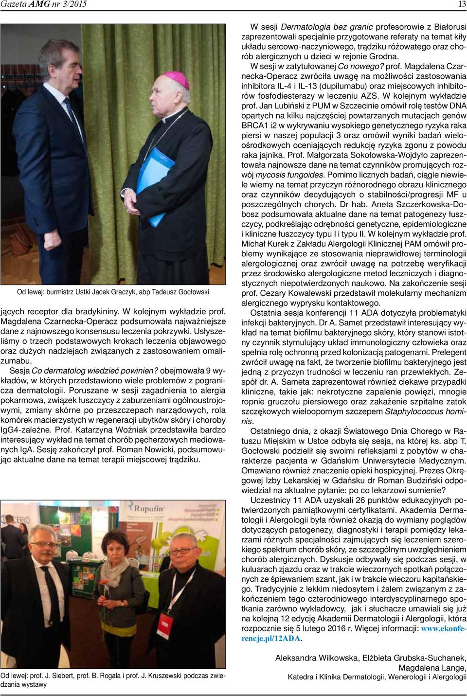 Usłyszeliśmy o trzech podstawowych krokach leczenia objawowego oraz dużych nadziejach związanych z zastosowaniem omalizumabu. Sesja Co dermatolog wiedzieć powinien?
