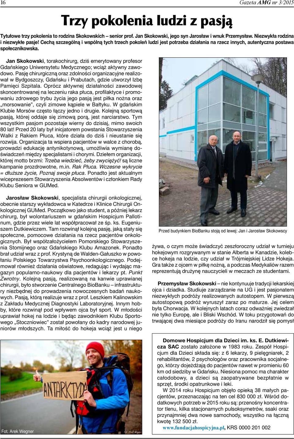 Oprócz aktywnej działalności zawodowej skoncentrowanej na leczeniu raka płuca, profilaktyce i promowaniu zdrowego trybu życia jego pasją jest piłka nożna oraz morsowanie, czyli zimowe kąpiele w