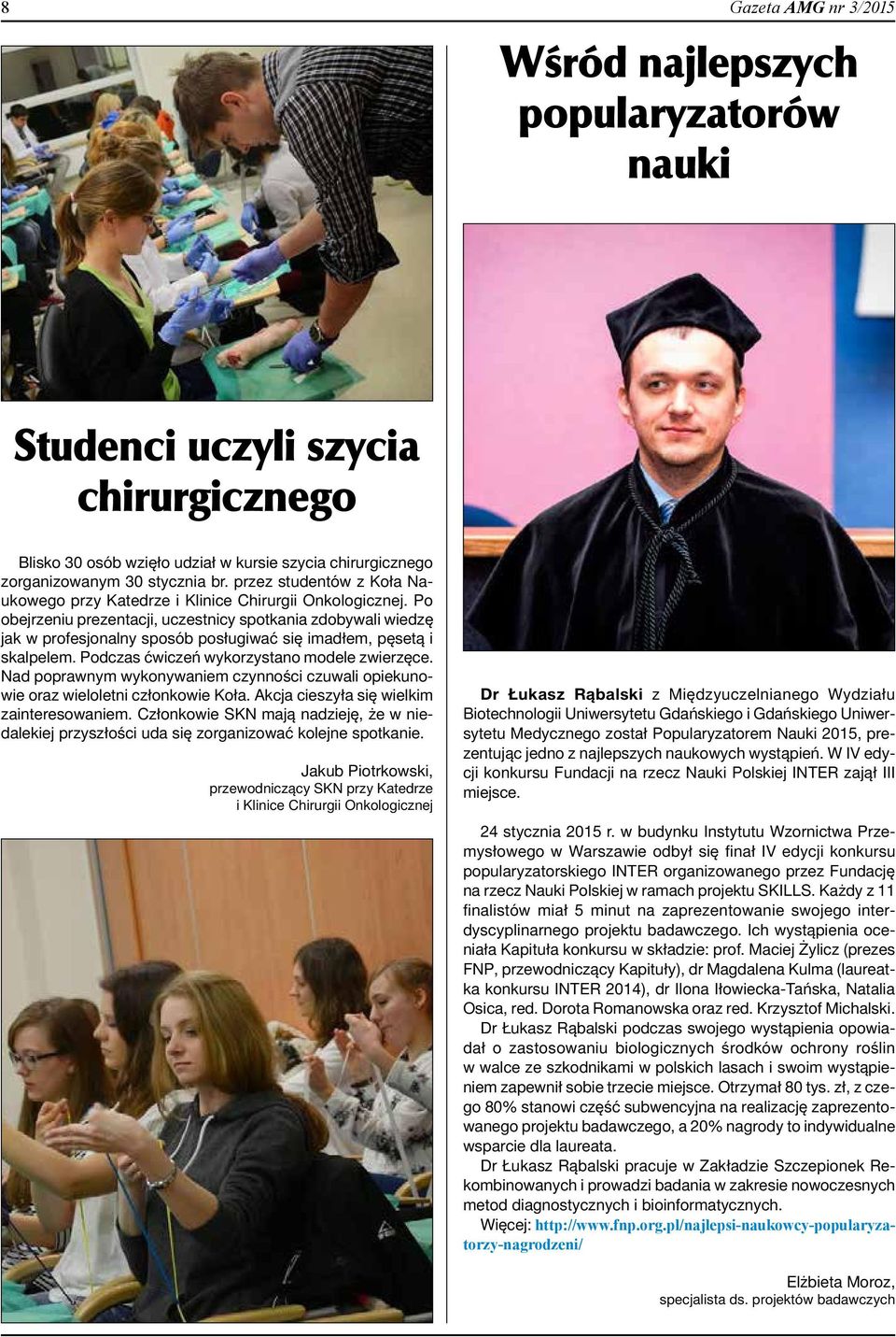 Po obejrzeniu prezentacji, uczestnicy spotkania zdobywali wiedzę jak w profesjonalny sposób posługiwać się imadłem, pęsetą i skalpelem. Podczas ćwiczeń wykorzystano modele zwierzęce.