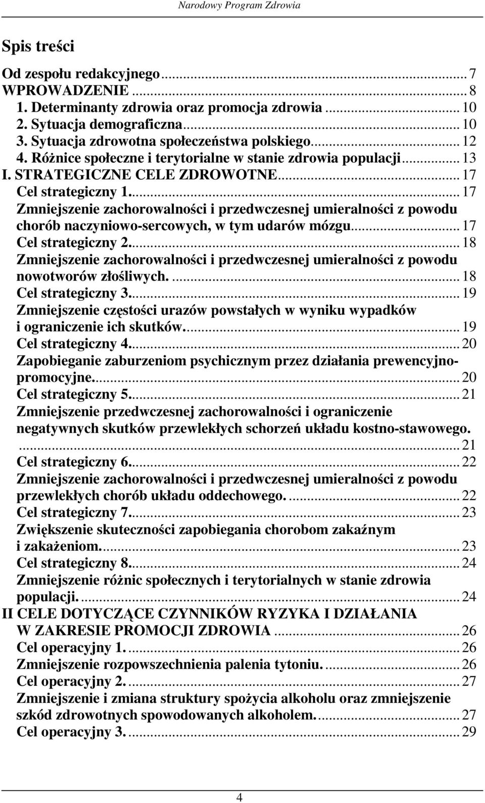 ..17 Zmniejszenie zachorowalności i przedwczesnej umieralności z powodu chorób naczyniowo-sercowych, w tym udarów mózgu...17 Cel strategiczny 2.