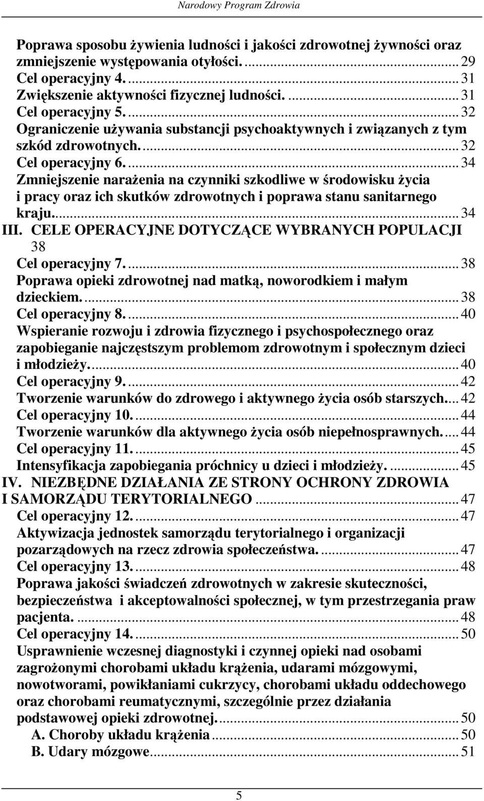 ...34 Zmniejszenie narażenia na czynniki szkodliwe w środowisku życia i pracy oraz ich skutków zdrowotnych i poprawa stanu sanitarnego kraju...34 III.