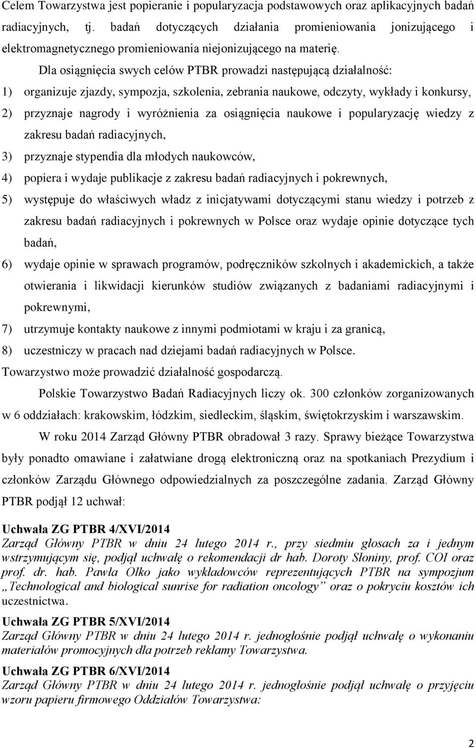 Dla osiągnięcia swych celów PTBR prowadzi następującą działalność: 1) organizuje zjazdy, sympozja, szkolenia, zebrania naukowe, odczyty, wykłady i konkursy, 2) przyznaje nagrody i wyróżnienia za