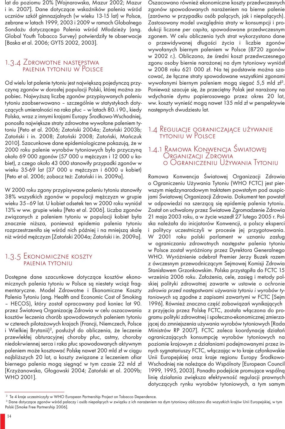 (ang. Global Youth Tobacco Survey) potwierdziły te obserwacje [Baska et al. 2006; GYTS 2002, 2003]