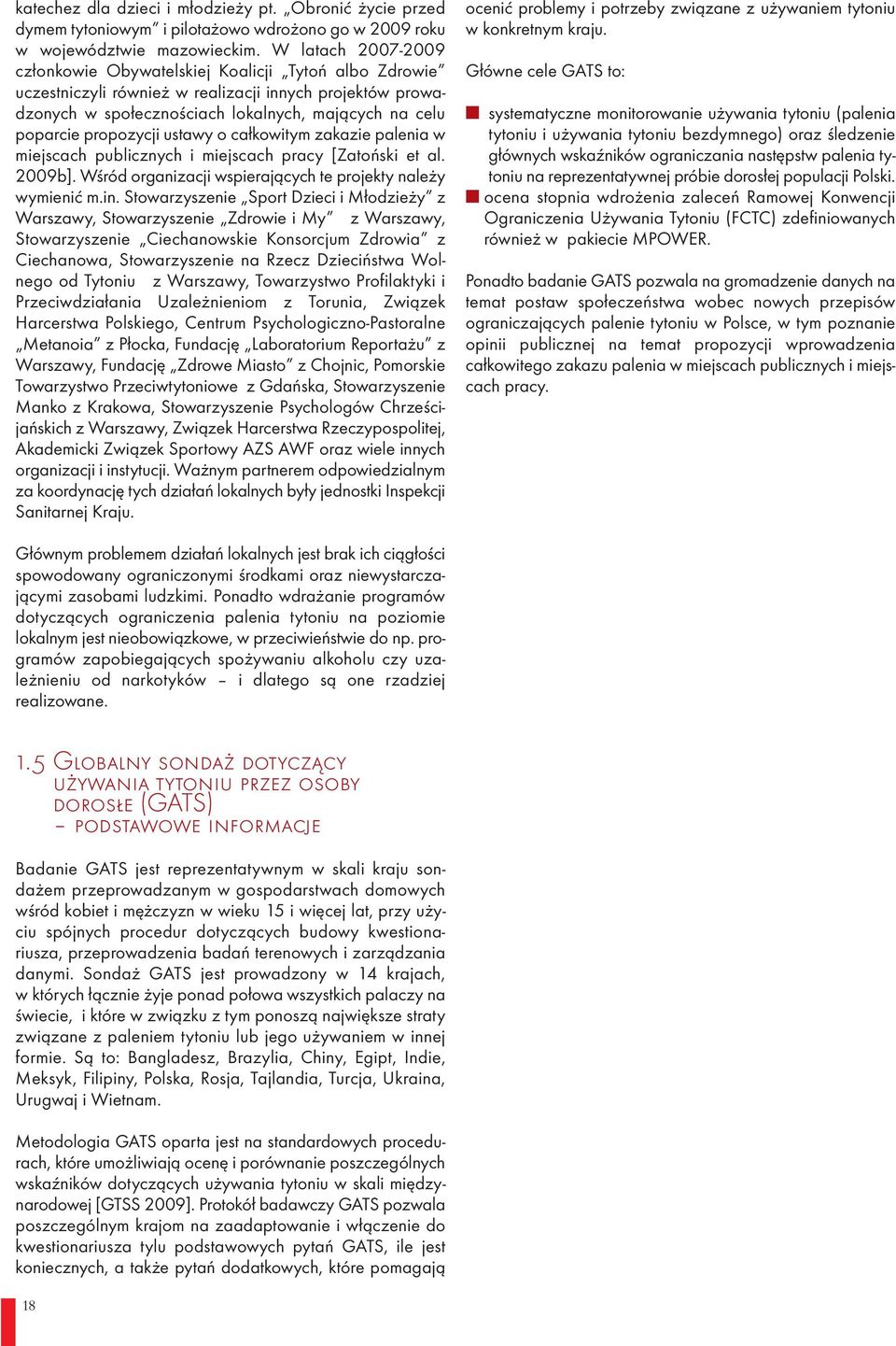 propozycji ustawy o całkowitym zakazie palenia w miejscach publicznych i miejscach pracy [Zatoński et al. 2009b]. Wśród organizacji wspierających te projekty należy wymienić m.in.