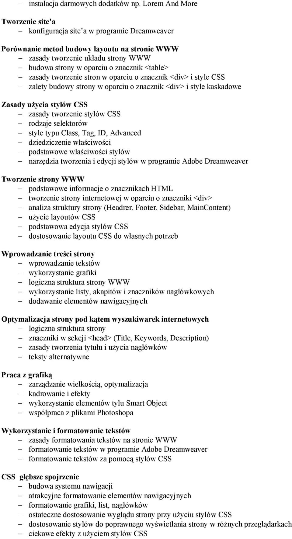 <table> zasady tworzenie stron w oparciu o znacznik <div> i style CSS zalety budowy strony w oparciu o znacznik <div> i style kaskadowe Zasady uŝycia stylów CSS zasady tworzenie stylów CSS rodzaje