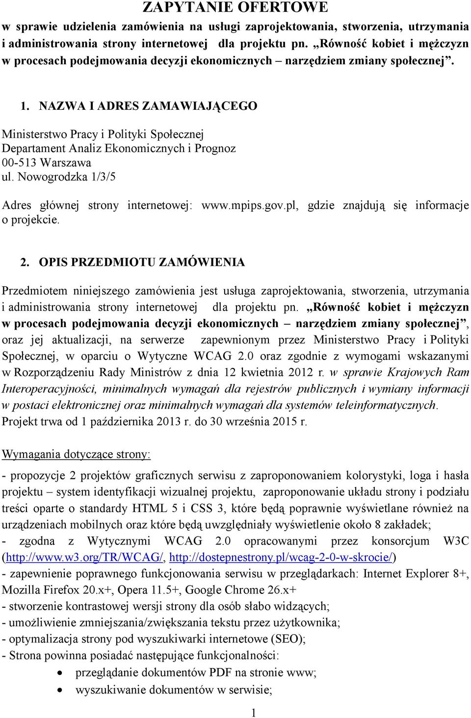 NAZWA I ADRES ZAMAWIAJĄCEGO Ministerstwo Pracy i Polityki Społecznej Departament Analiz Ekonomicznych i Prognoz 00-513 Warszawa ul. Nowogrodzka 1/3/5 Adres głównej strony internetowej: www.mpips.gov.