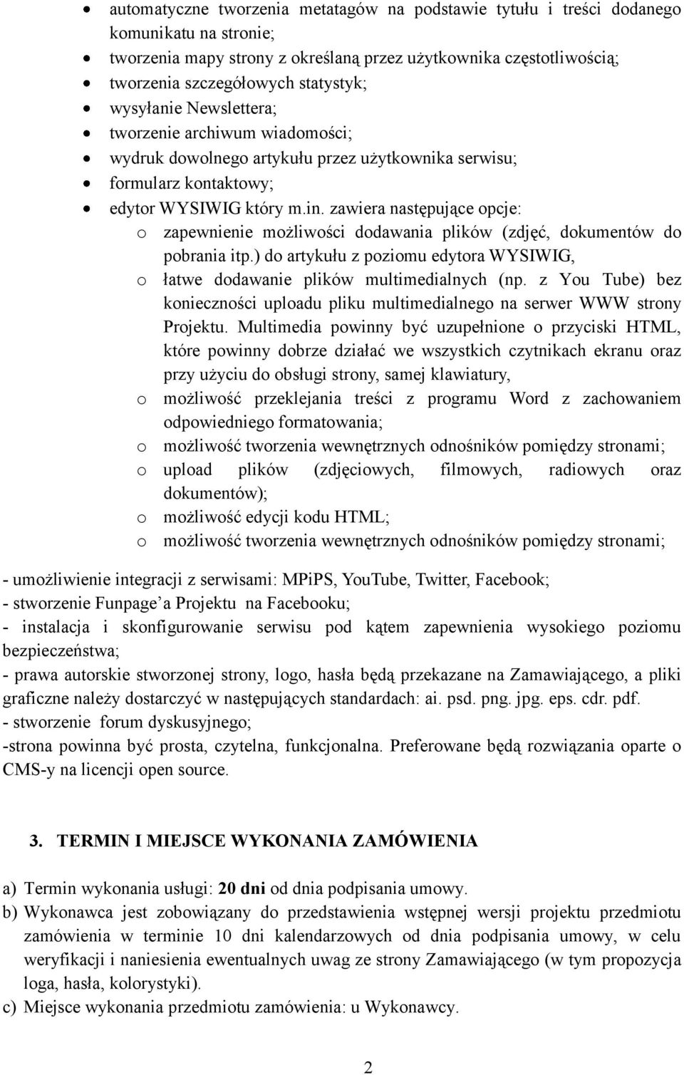 zawiera następujące opcje: o zapewnienie możliwości dodawania plików (zdjęć, dokumentów do pobrania itp.) do artykułu z poziomu edytora WYSIWIG, o łatwe dodawanie plików multimedialnych (np.