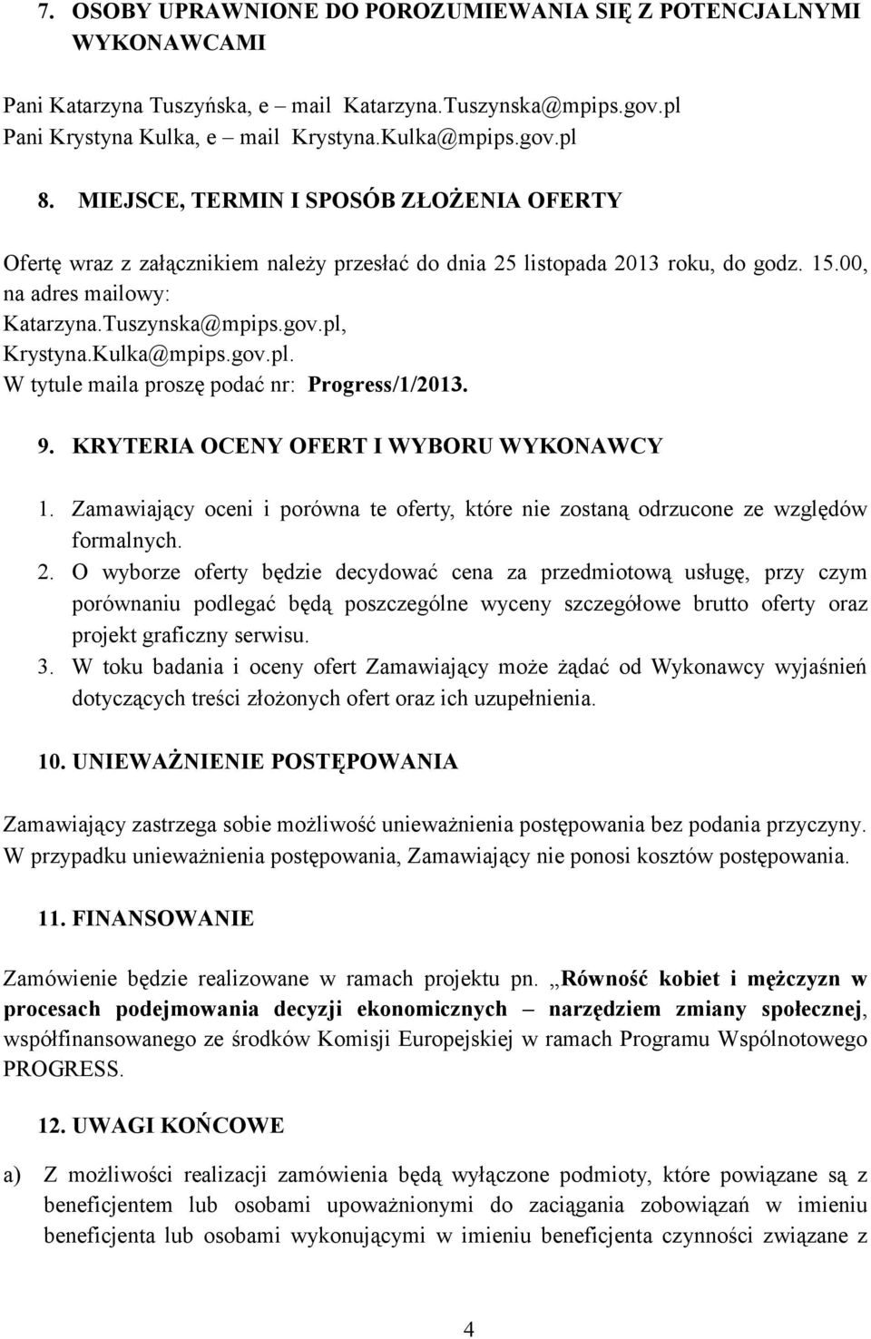 Kulka@mpips.gov.pl. W tytule maila proszę podać nr: Progress/1/2013. 9. KRYTERIA OCENY OFERT I WYBORU WYKONAWCY 1.