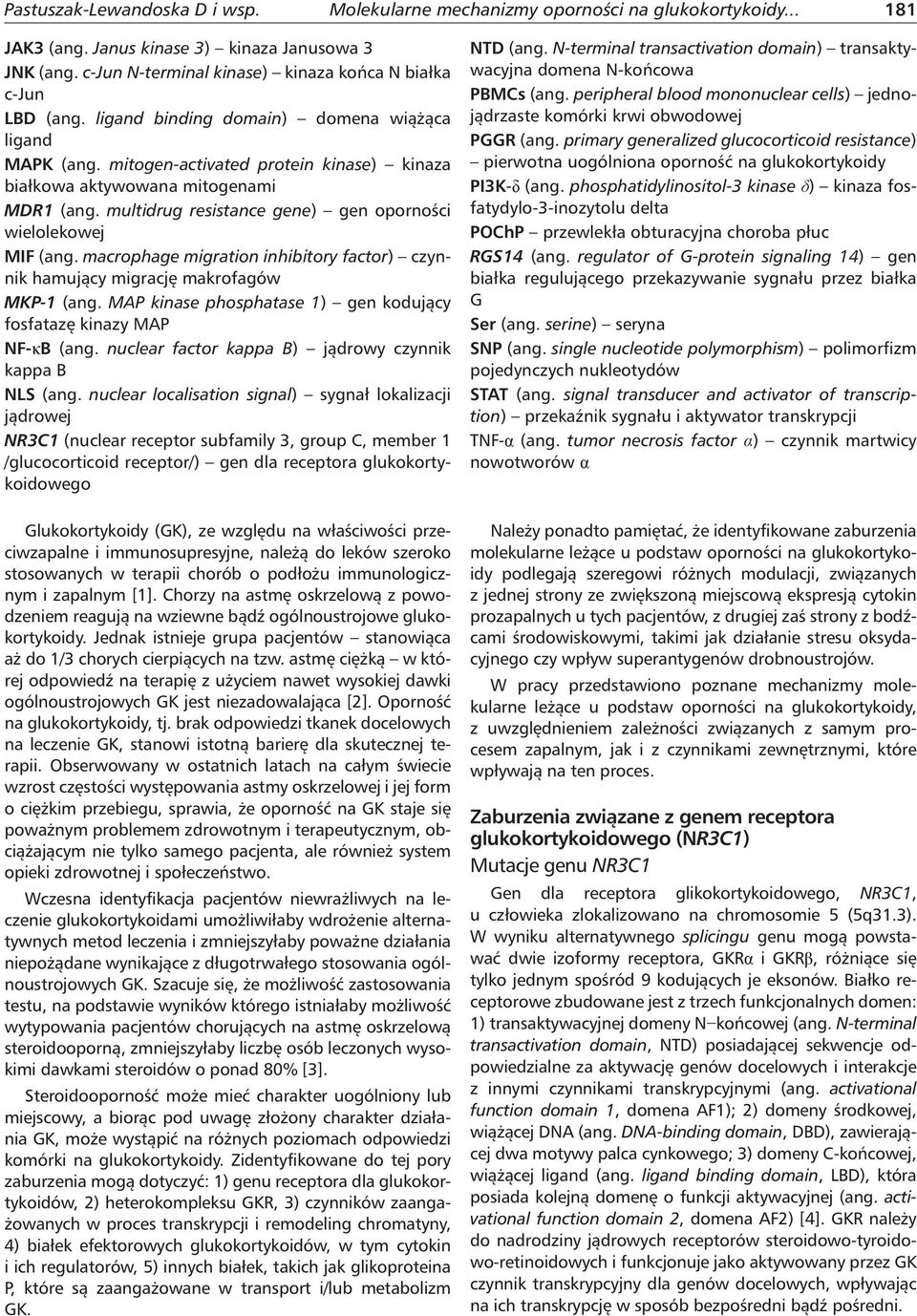 mitogen-activated protein kinase) kinaza białkowa aktywowana mitogenami MDR1 (ang. multidrug resistance gene) gen oporności wielolekowej MIF (ang.