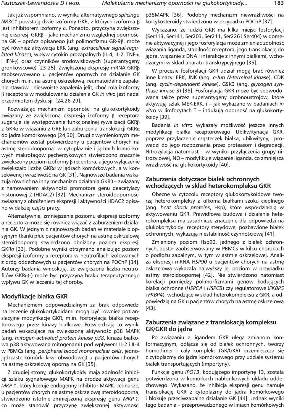 Ponadto, przyczyną zwiększonej ekspresji GKRβ jako mechanizmu względnej oporności na GK oprócz opisanego już polimorfizmu GR-9β, może być również aktywacja ERK (ang.