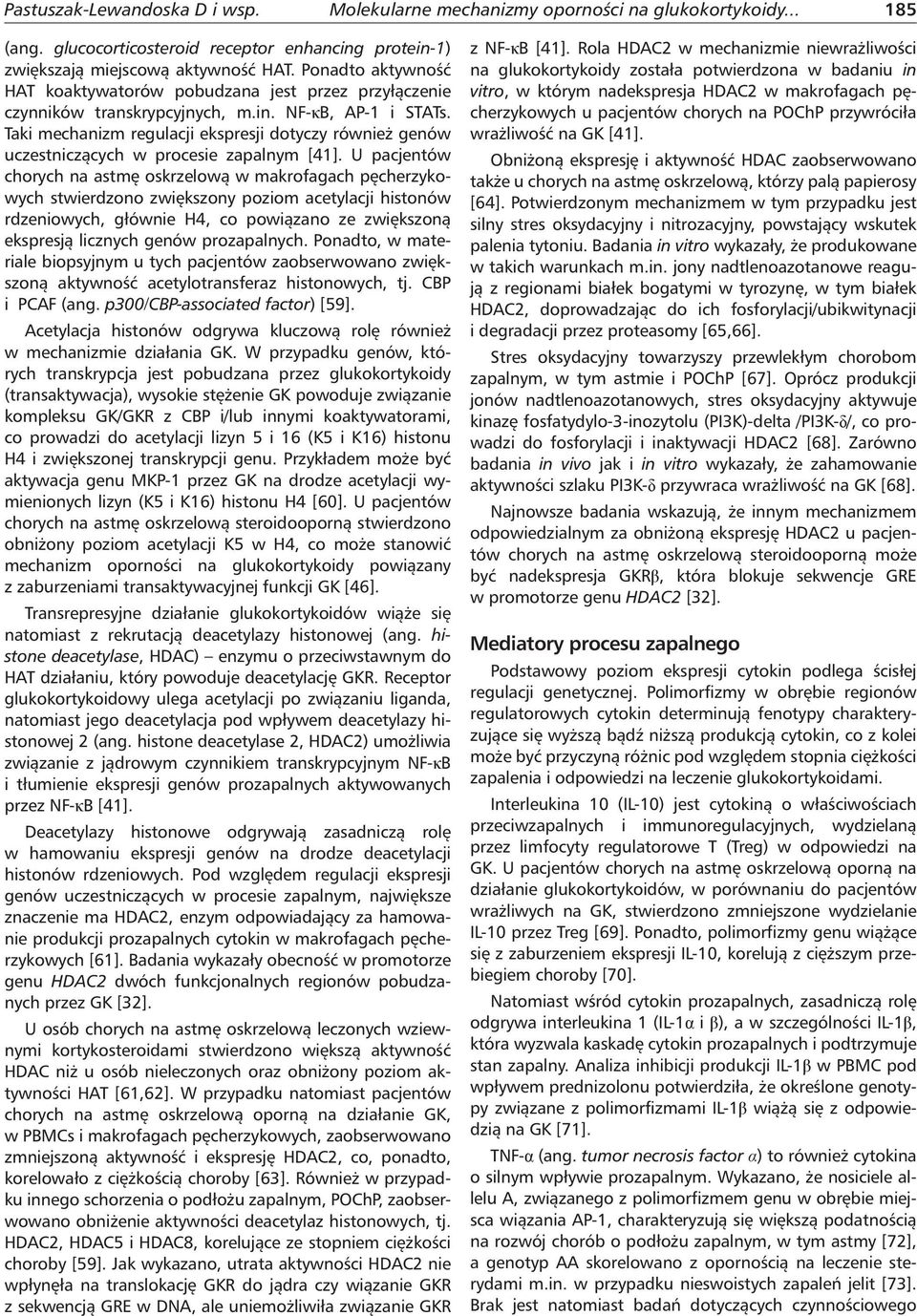 Taki mechanizm regulacji ekspresji dotyczy również genów uczestniczących w procesie zapalnym [41].