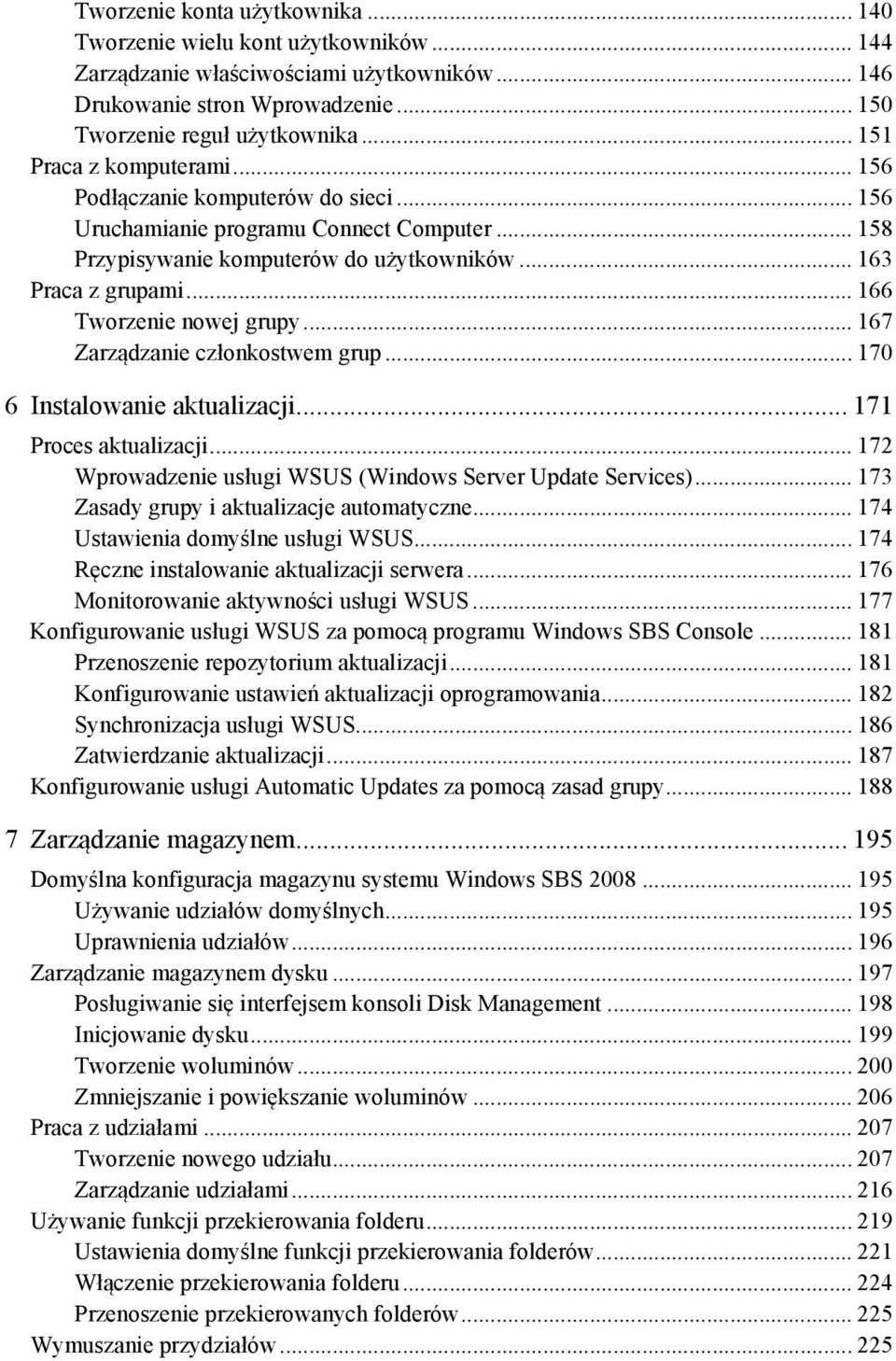 .. 166 Tworzenie nowej grupy... 167 Zarządzanie członkostwem grup... 170 6 Instalowanie aktualizacji... 171 Proces aktualizacji... 172 Wprowadzenie usługi WSUS (Windows Server Update Services).