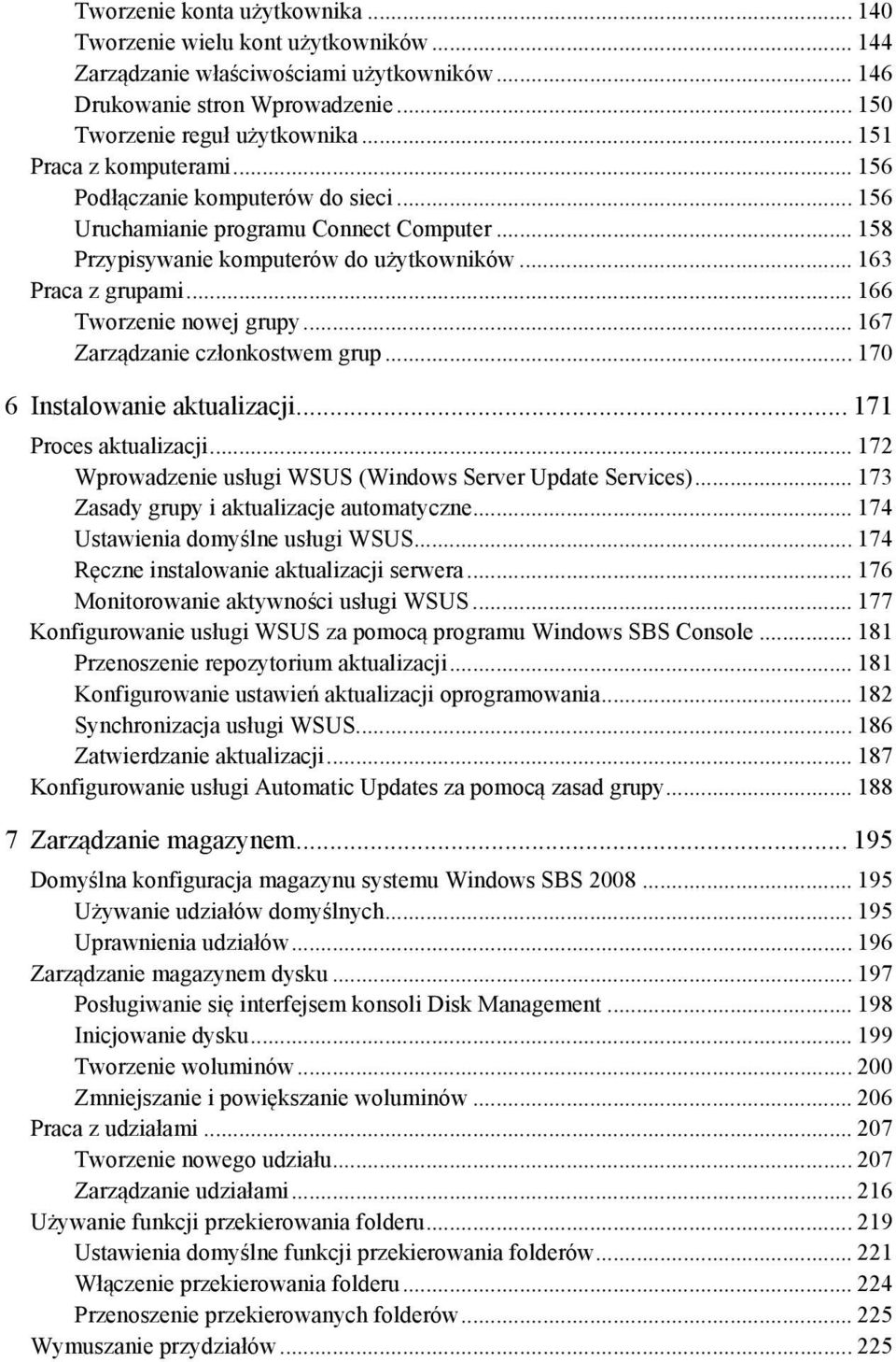 .. 166 Tworzenie nowej grupy... 167 Zarządzanie członkostwem grup... 170 6 Instalowanie aktualizacji... 171 Proces aktualizacji... 172 Wprowadzenie usługi WSUS (Windows Server Update Services).