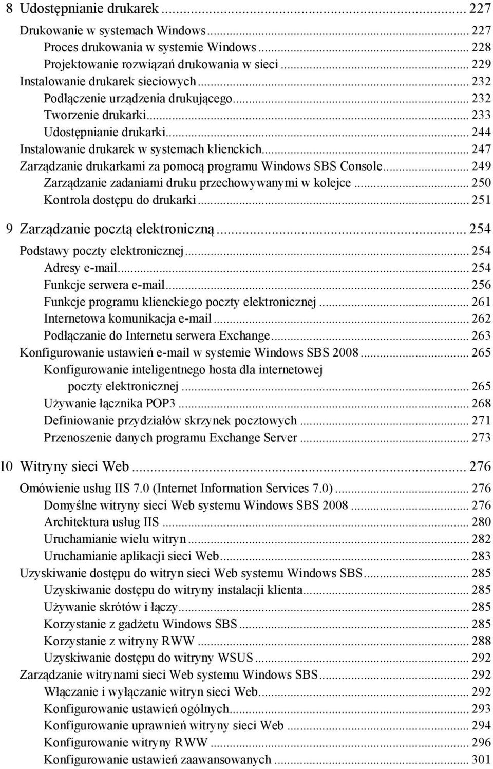 .. 247 Zarządzanie drukarkami za pomocą programu Windows SBS Console... 249 Zarządzanie zadaniami druku przechowywanymi w kolejce... 250 Kontrola dostępu do drukarki.