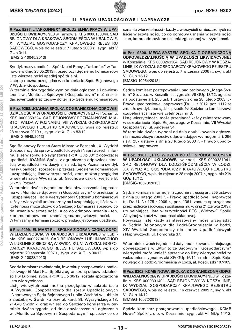 [BMSiG10045/2013] Syndyk masy upadłości Spółdzielni Pracy Tarkonfex w Tarnowie w dniu 28.05.2013 r. przedłożył Sędziemu komisarzowi listę wierzytelności upadłej spółdzielni.