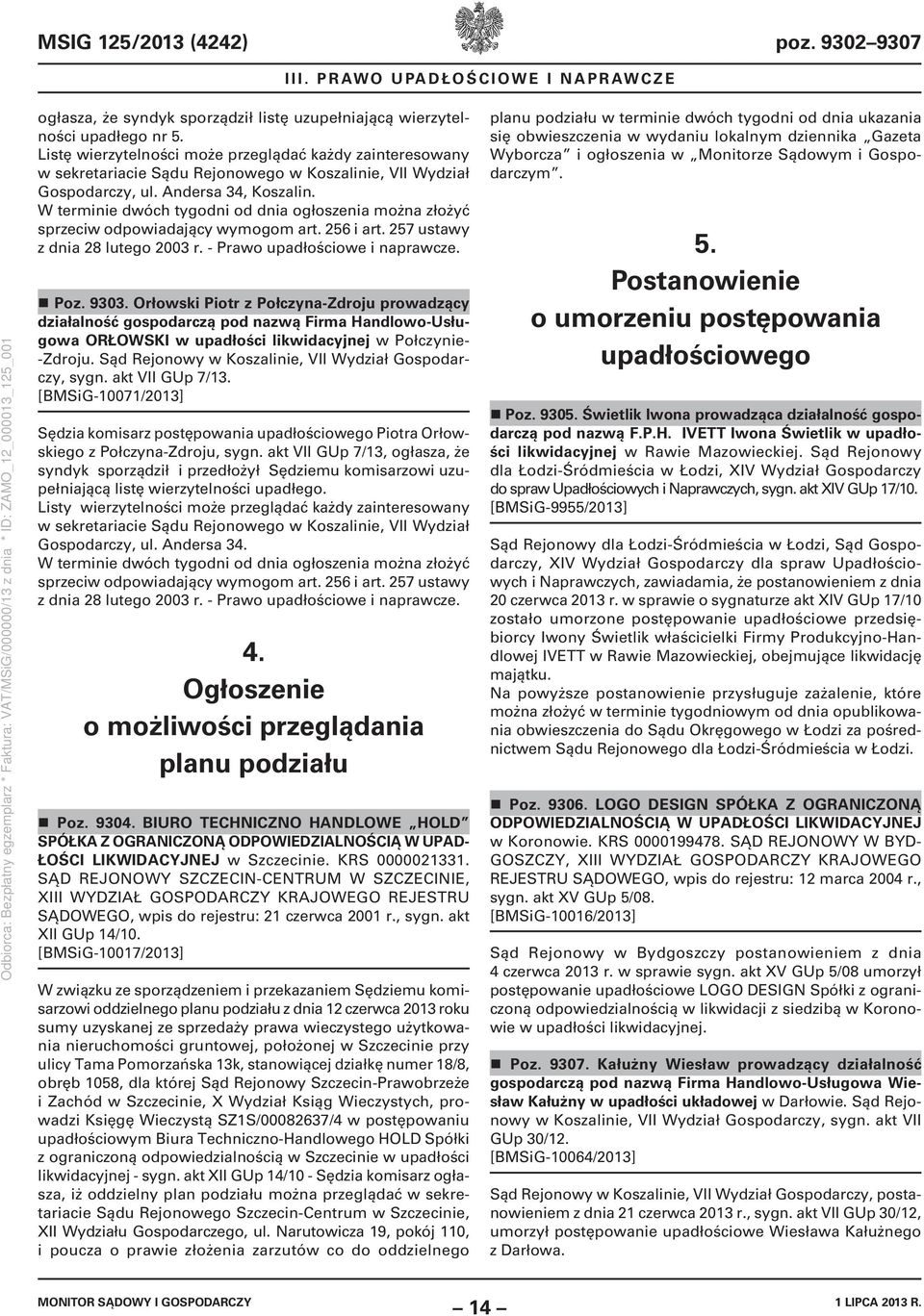 W terminie dwóch tygodni od dnia ogłoszenia można złożyć sprzeciw odpowiadający wymogom art. 256 i art. 257 ustawy z dnia 28 lutego 2003 r. Prawo upadłościowe i naprawcze. Poz. 9303.