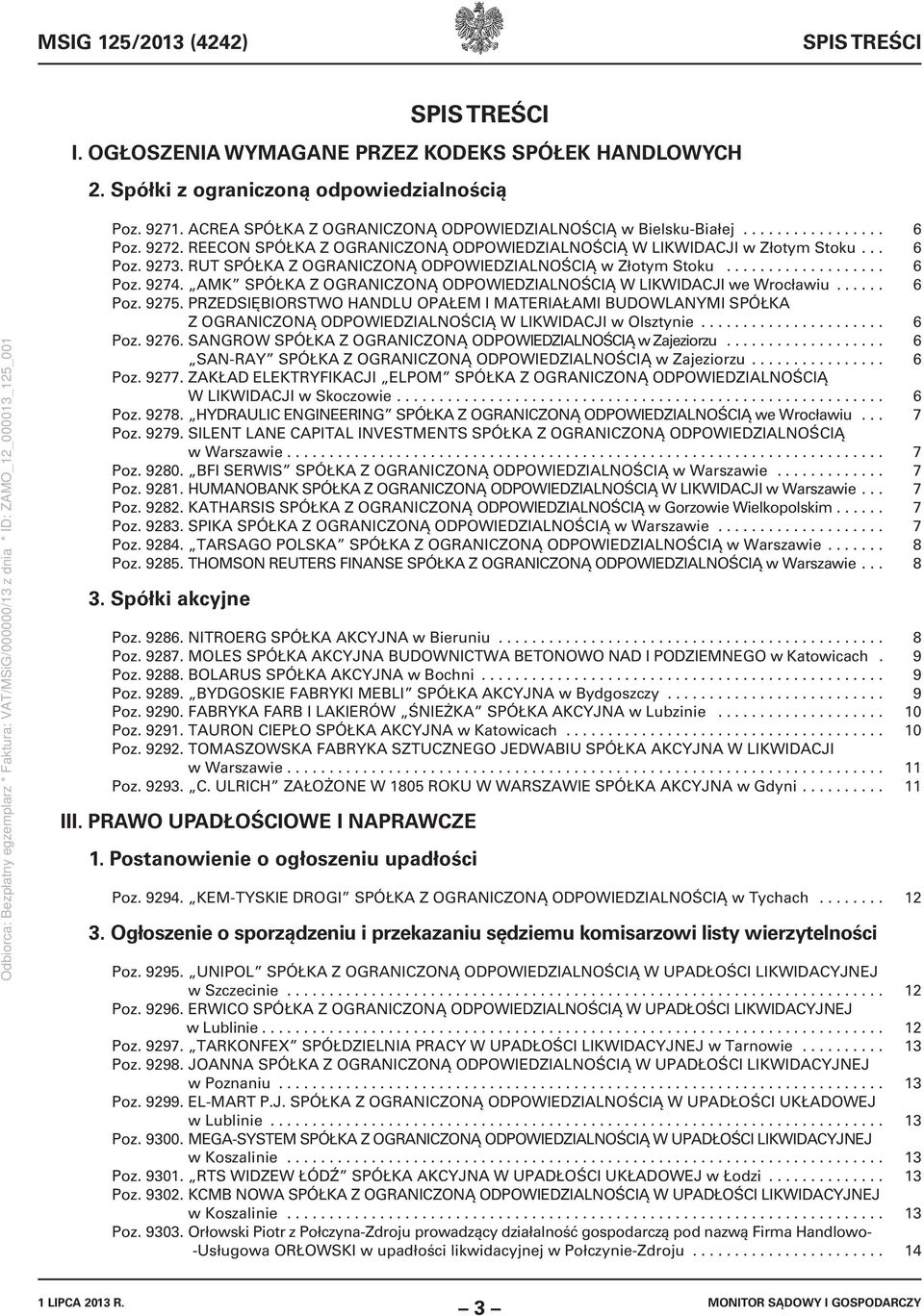RUT SPÓŁKA Z OGRANICZONĄ ODPOWIEDZIALNOŚCIĄ w Złotym Stoku................... 6 Poz. 9274. AMK SPÓŁKA Z OGRANICZONĄ ODPOWIEDZIALNOŚCIĄ W LIKWIDACJI we Wrocławiu...... 6 Poz. 9275.