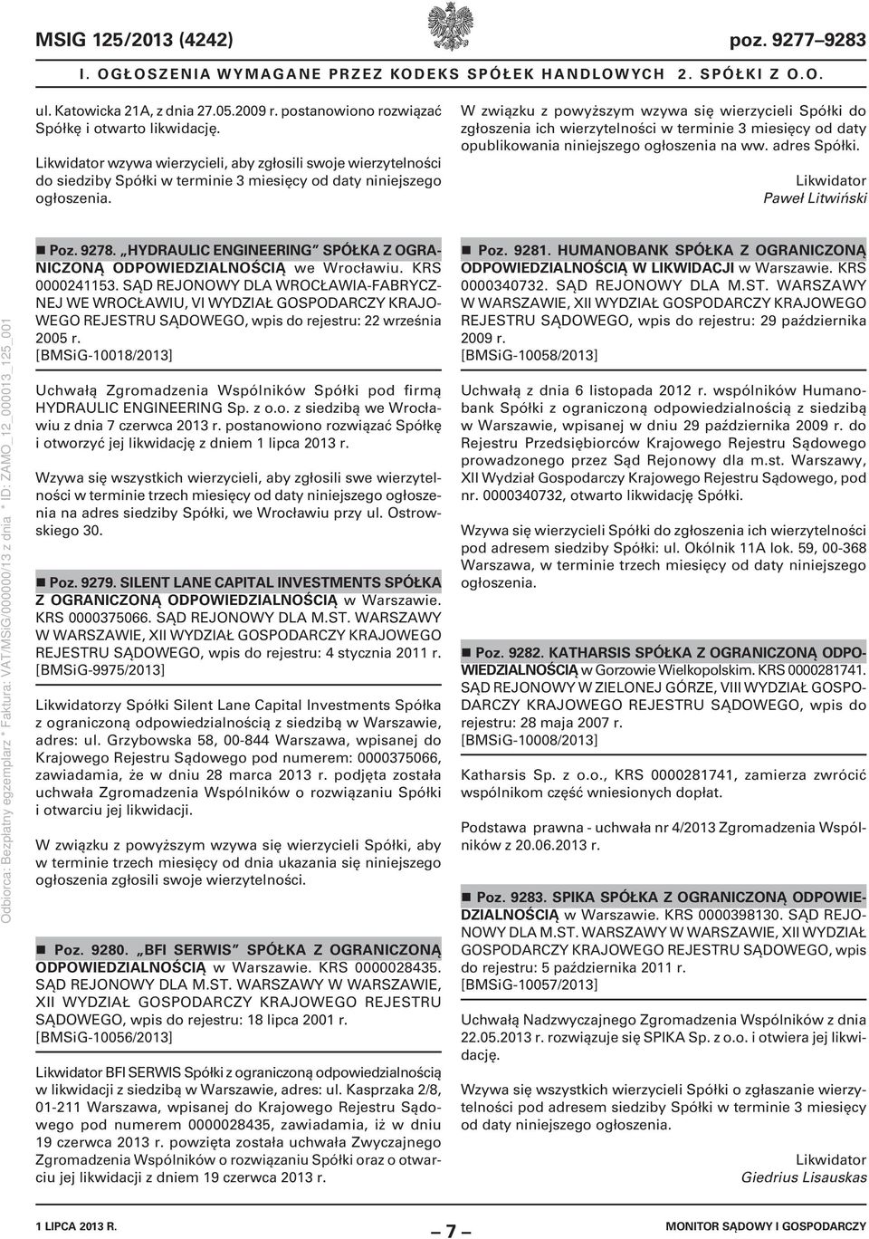 W związku z powyższym wzywa się wierzycieli Spółki do zgłoszenia ich wierzytelności w terminie 3 miesięcy od daty opublikowania niniejszego ogłoszenia na ww. adres Spółki.