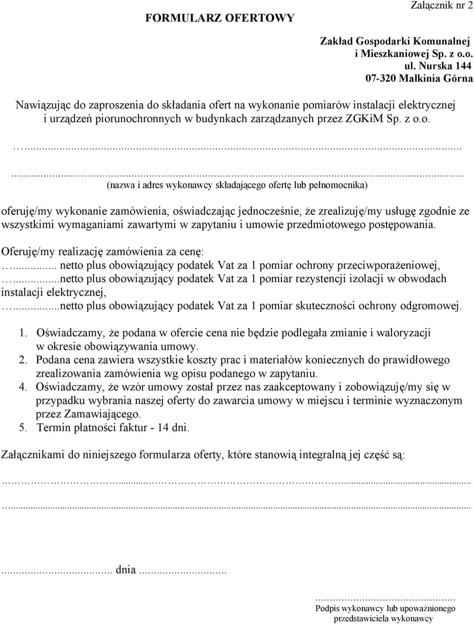 z o.o....... (nazwa i adres wykonawcy składającego ofertę lub pełnomocnika) oferuję/my wykonanie zamówienia, oświadczając jednocześnie, że zrealizuję/my usługę zgodnie ze wszystkimi wymaganiami