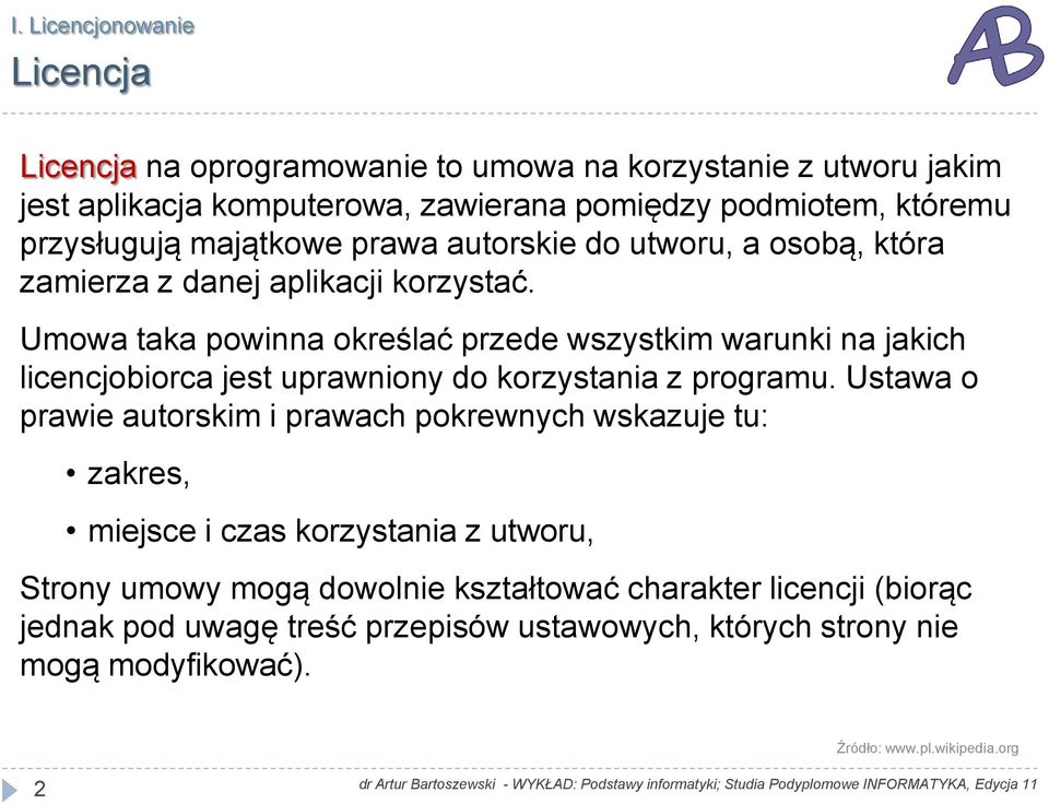 Umowa taka powinna określać przede wszystkim warunki na jakich licencjobiorca jest uprawniony do korzystania z programu.