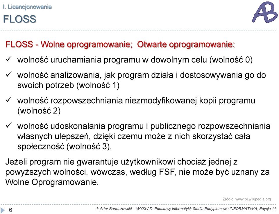 udoskonalania programu i publicznego rozpowszechniania własnych ulepszeń, dzięki czemu może z nich skorzystać cała społeczność (wolność 3).