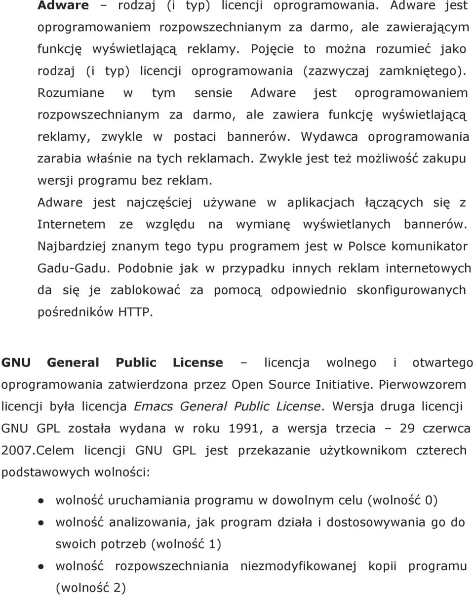 Rozumiane w tym sensie Adware jest oprogramowaniem rozpowszechnianym za darmo, ale zawiera funkcję wyświetlającą reklamy, zwykle w postaci bannerów.