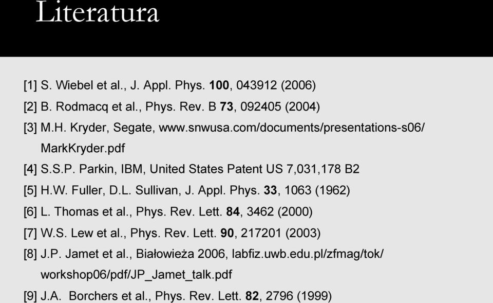 Appl. Phys. 33, 1063 (1962) [6] L. Thomas et al., Phys. Rev. Lett. 84, 3462 (2000) [7] W.S. Lew et al., Phys. Rev. Lett. 90, 217201 (2003) [8] J.P. Jamet et al.