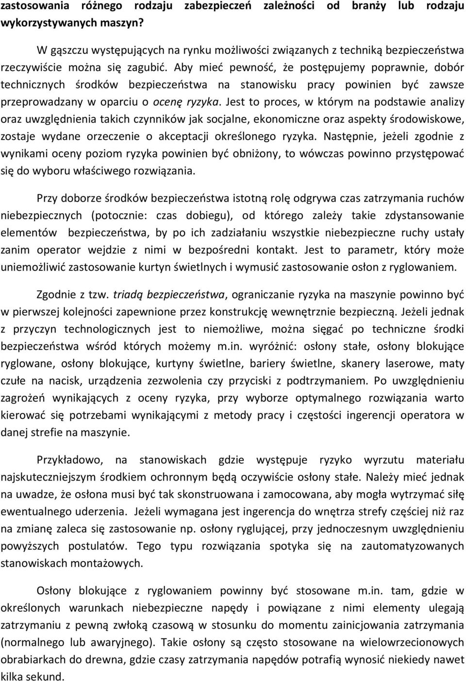 Aby mieć pewność, że postępujemy poprawnie, dobór technicznych środków bezpieczeństwa na stanowisku pracy powinien być zawsze przeprowadzany w oparciu o ocenę ryzyka.