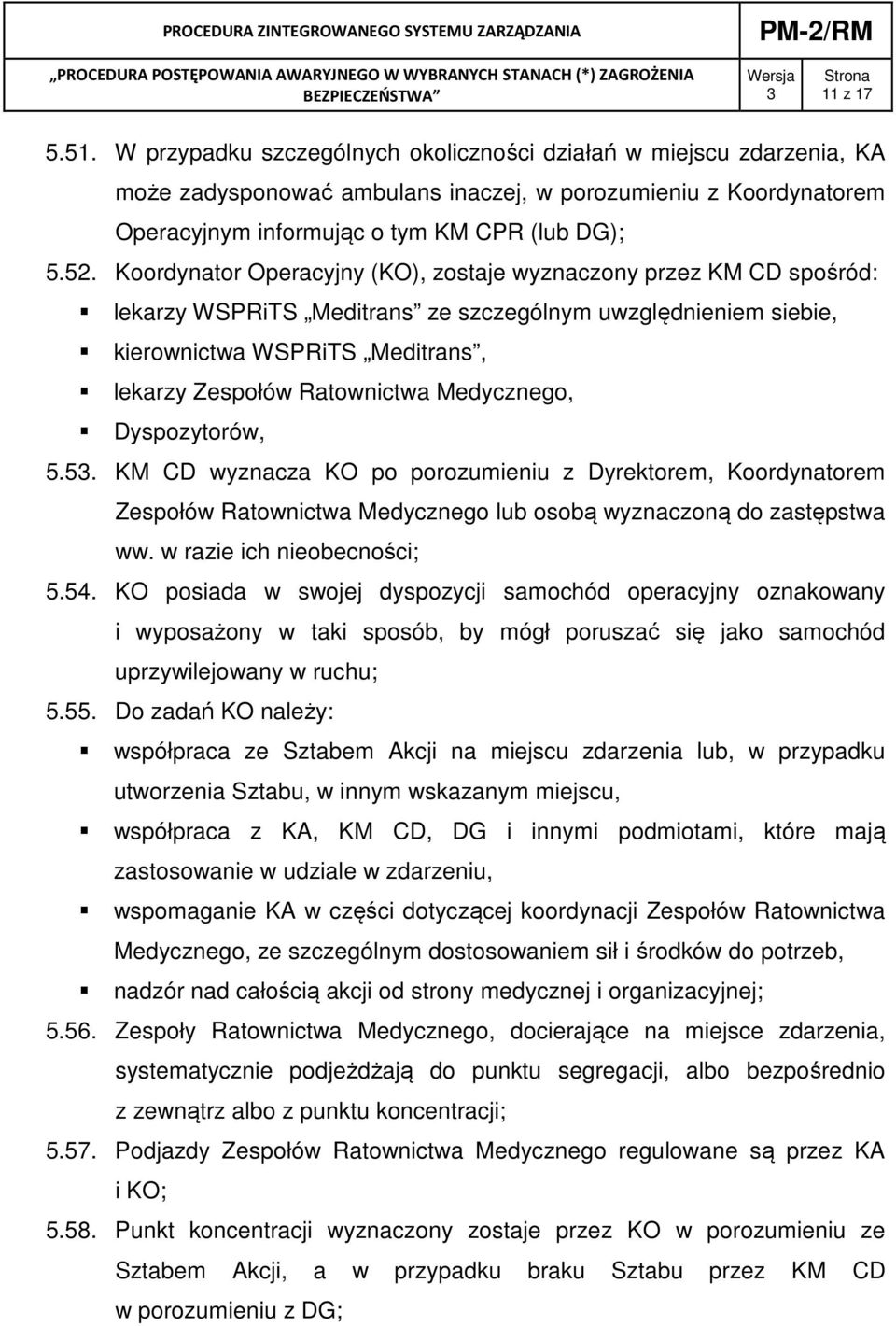 Medycznego, Dyspozytorów, 5.5. KM CD wyznacza KO po porozumieniu z Dyrektorem, Koordynatorem Zespołów Ratownictwa Medycznego lub osobą wyznaczoną do zastępstwa ww. w razie ich nieobecności; 5.54.