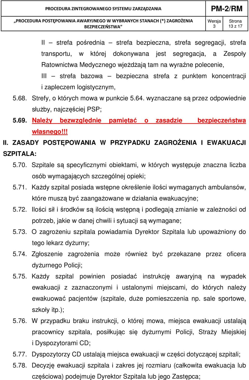 Należy bezwzględnie pamiętać o zasadzie bezpieczeństwa własnego!!! II. ZASADY POSTĘPOWANIA W PRZYPADKU ZAGROŻENIA I EWAKUACJI SZPITALA: 5.70.