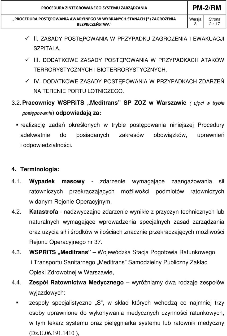 Pracownicy WSPRiTS Meditrans SP ZOZ w Warszawie ( ujęci w trybie postępowania) odpowiadają za: realizację zadań określonych w trybie postępowania niniejszej Procedury adekwatnie do posiadanych