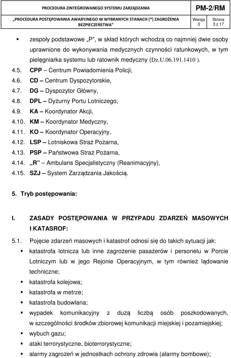 11. KO Koordynator Operacyjny, 4.12. LSP Lotniskowa Straż Pożarna, 4.1. PSP Państwowa Straż Pożarna, 4.14. R Ambulans Specjalistyczny (Reanimacyjny), 4.15. SZJ System Zarządzania Jakością. 5.