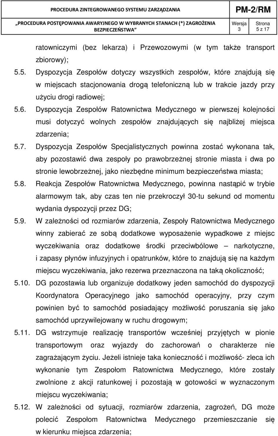 Dyspozycja Zespołów Specjalistycznych powinna zostać wykonana tak, aby pozostawić dwa zespoły po prawobrzeżnej stronie miasta i dwa po stronie lewobrzeżnej, jako niezbędne minimum bezpieczeństwa