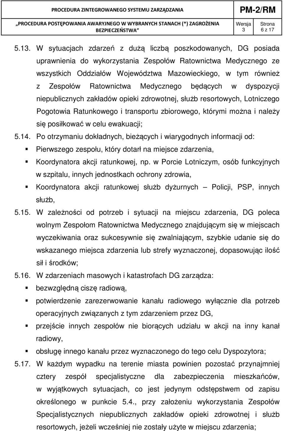 Zespołów Ratownictwa Medycznego będących w dyspozycji niepublicznych zakładów opieki zdrowotnej, służb resortowych, Lotniczego Pogotowia Ratunkowego i transportu zbiorowego, którymi można i należy