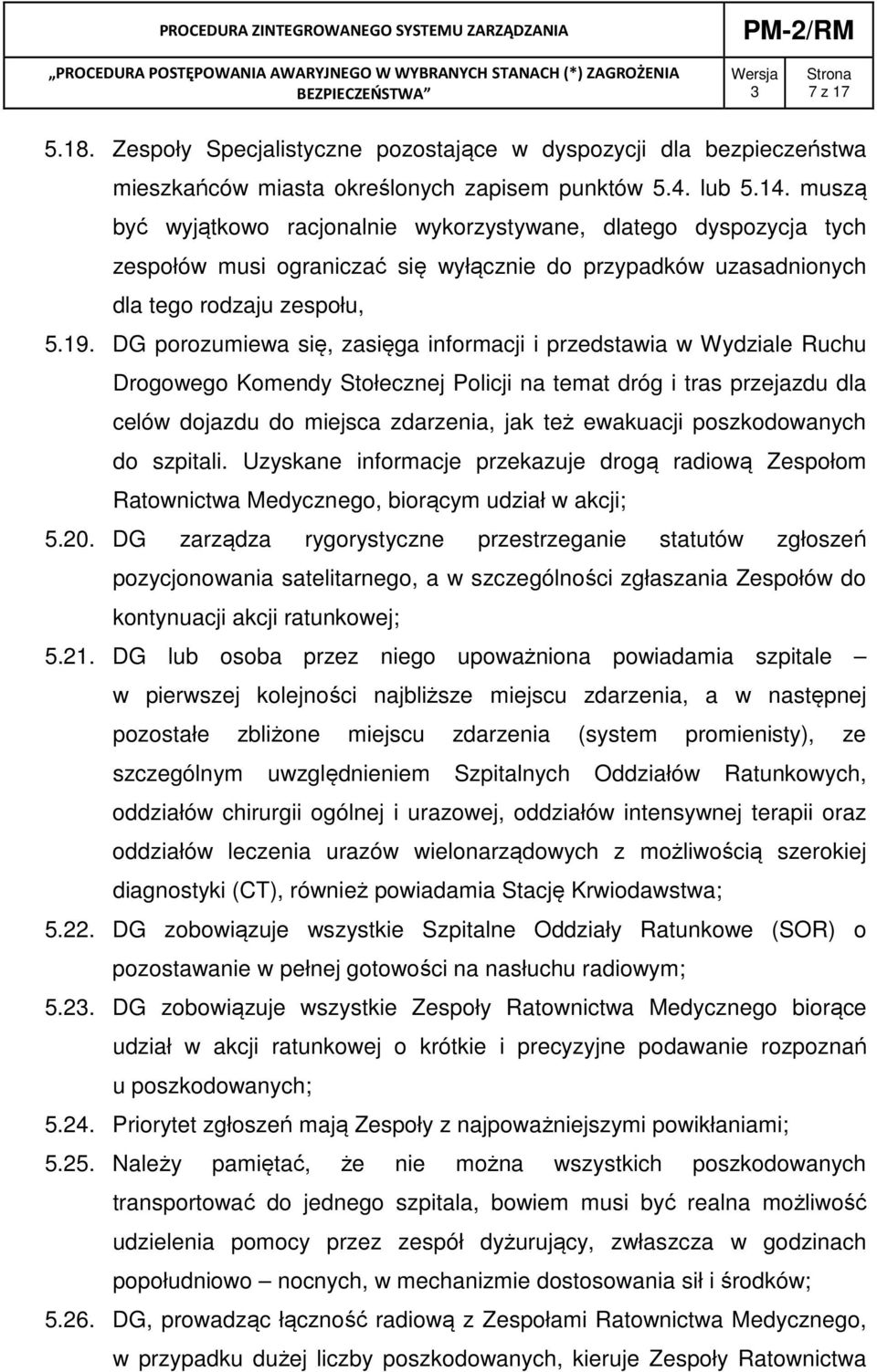 DG porozumiewa się, zasięga informacji i przedstawia w Wydziale Ruchu Drogowego Komendy Stołecznej Policji na temat dróg i tras przejazdu dla celów dojazdu do miejsca zdarzenia, jak też ewakuacji