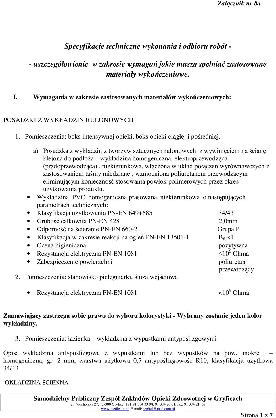 Pomieszczenia: boks intensywnej opieki, boks opieki ciągłej i pośredniej, a) Posadzka z wykładzin z tworzyw sztucznych rulonowych z wywinięciem na ścianę klejona do podłoża wykładzina homogeniczna,