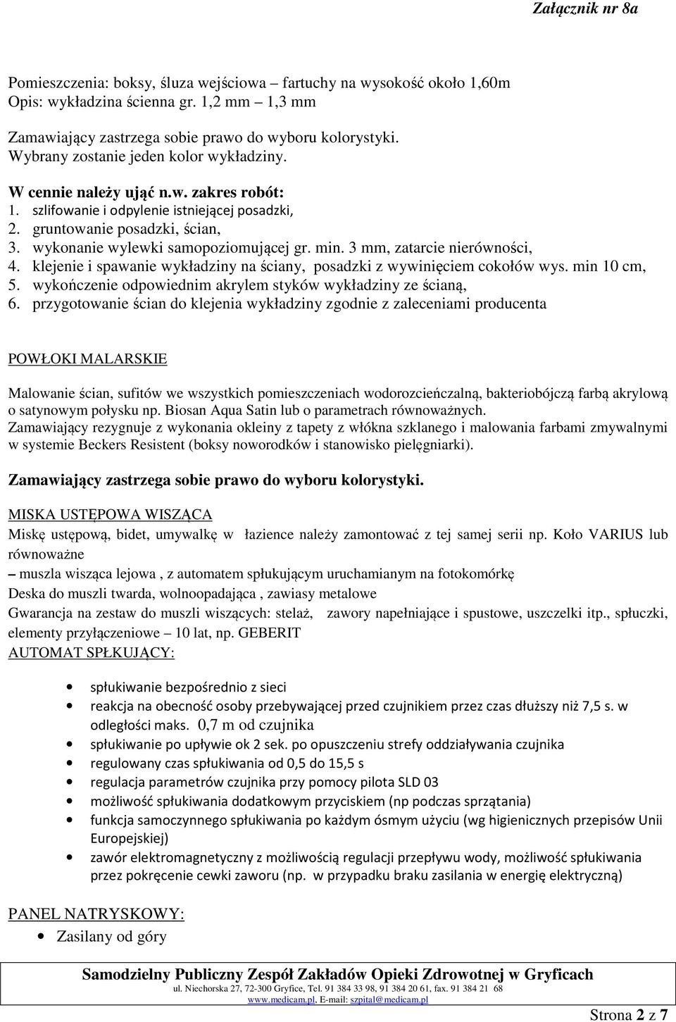 wykonanie wylewki samopoziomującej gr. min. 3 mm, zatarcie nierówności, 4. klejenie i spawanie wykładziny na ściany, posadzki z wywinięciem cokołów wys. min 10 cm, 5.