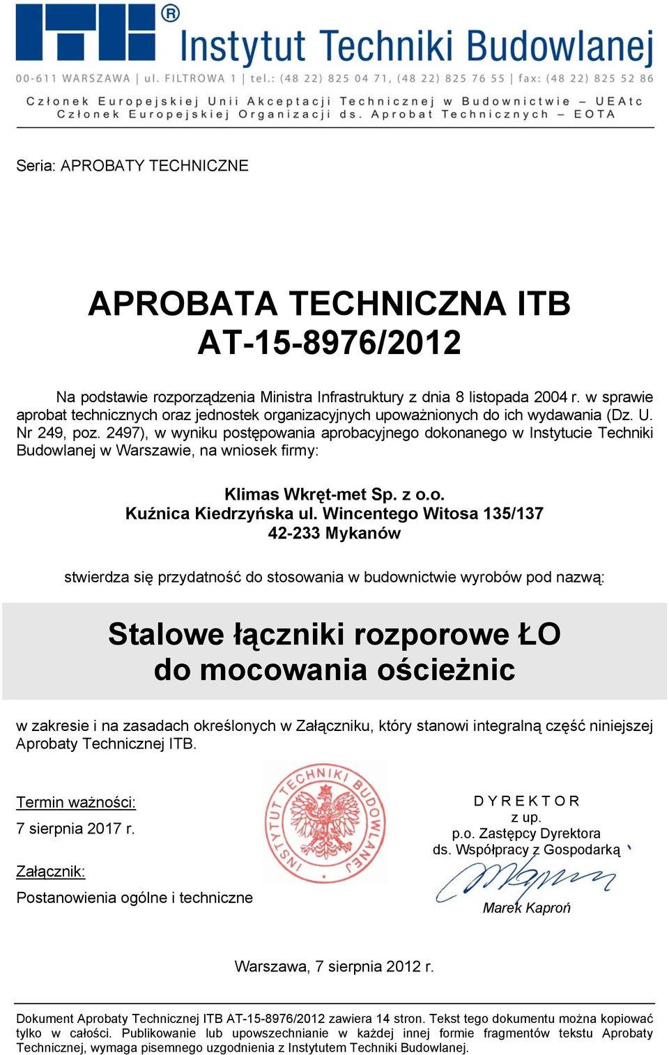 2497), w wyniku postępowania aprobacyjnego dokonanego w Instytucie Techniki Budowlanej w Warszawie, na wniosek firmy: Klimas Wkręt-met Sp. z o.o. Kuźnica Kiedrzyńska ul.