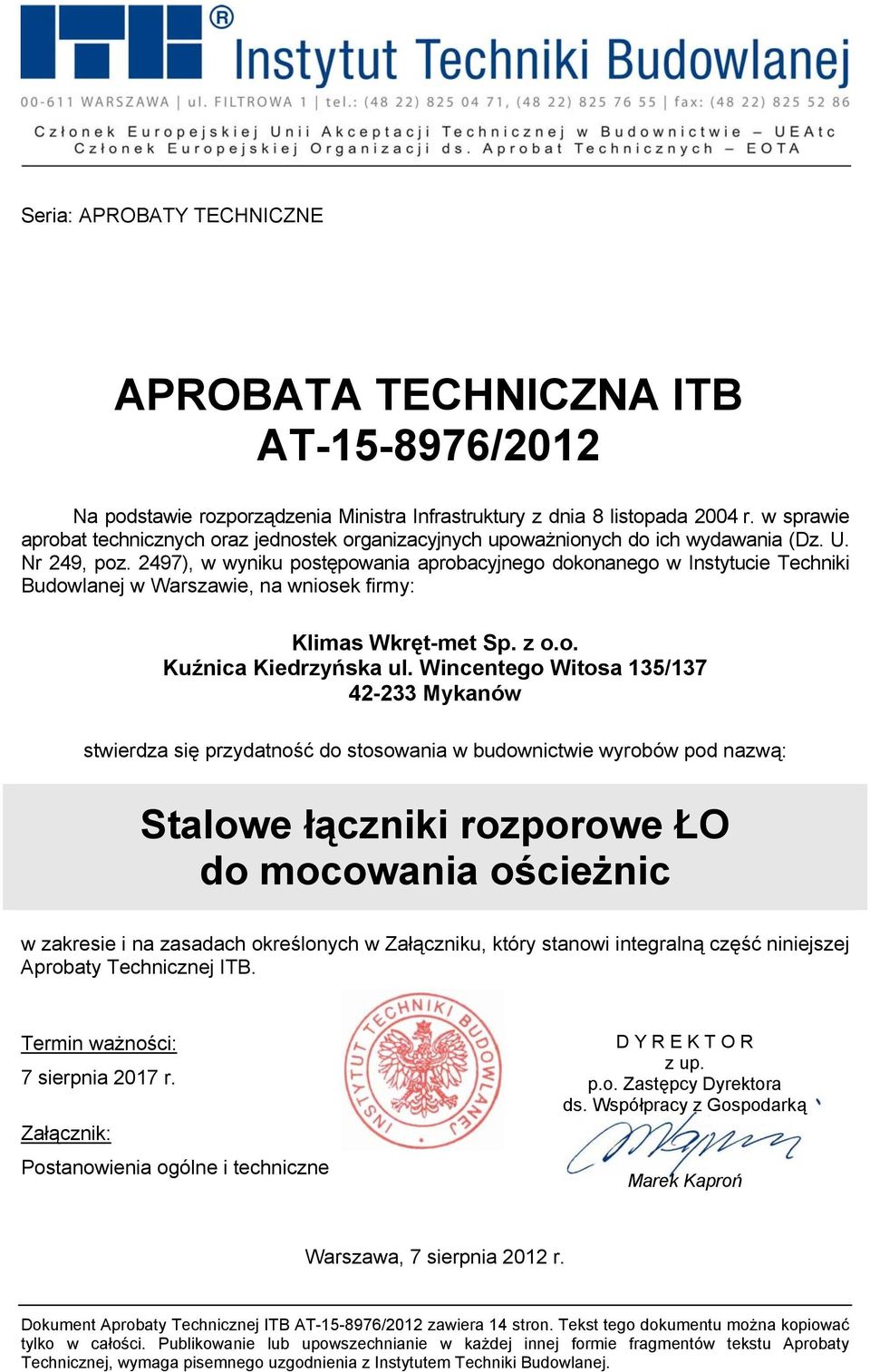 2497), w wyniku postępowania aprobacyjnego dokonanego w Instytucie Techniki Budowlanej w Warszawie, na wniosek firmy: Klimas Wkręt-met Sp. z o.o. Kuźnica Kiedrzyńska ul.